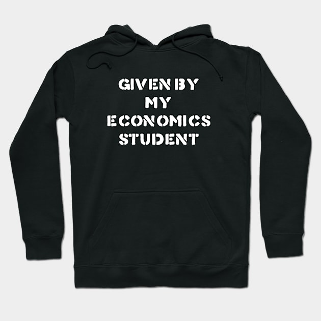 White Text Given by my Economics Student Hoodie by OrangeBasket